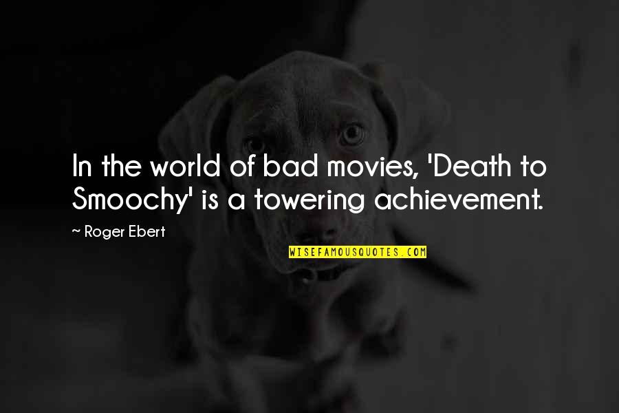 The Bad In The World Quotes By Roger Ebert: In the world of bad movies, 'Death to