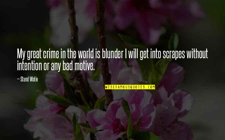 The Bad In The World Quotes By Stand Watie: My great crime in the world is blunder
