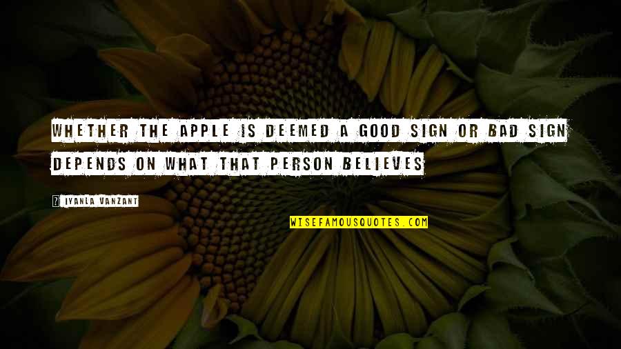 The Bad Person Quotes By Iyanla Vanzant: Whether the apple is deemed a good sign The Bad Person Quotes By Iyanla Vanzant: Whether the apple is deemed a good sign