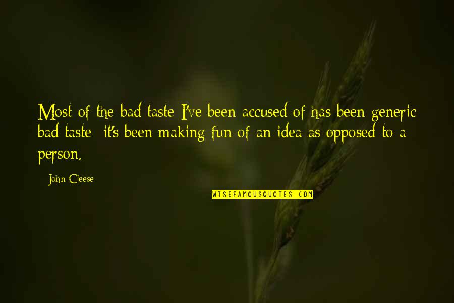 The Bad Person Quotes By John Cleese: Most of the bad taste I've been accused The Bad Person Quotes By John Cleese: Most of the bad taste I've been accused