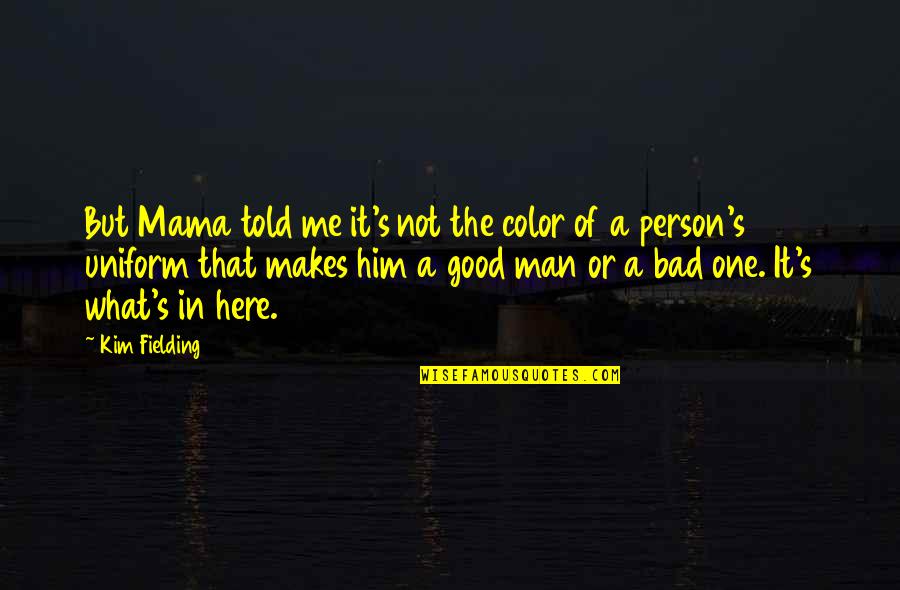 The Bad Person Quotes By Kim Fielding: But Mama told me it's not the color The Bad Person Quotes By Kim Fielding: But Mama told me it's not the color