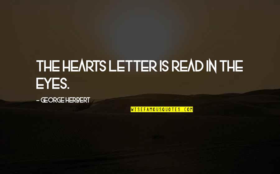 The Bad Side Of Love Quotes By George Herbert: The hearts letter is read in the eyes.