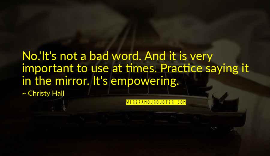 The Bad Times In Life Quotes By Christy Hall: No.'It's not a bad word. And it is