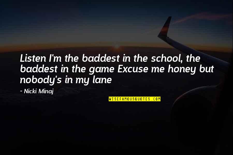 The Baddest Quotes By Nicki Minaj: Listen I'm the baddest in the school, the