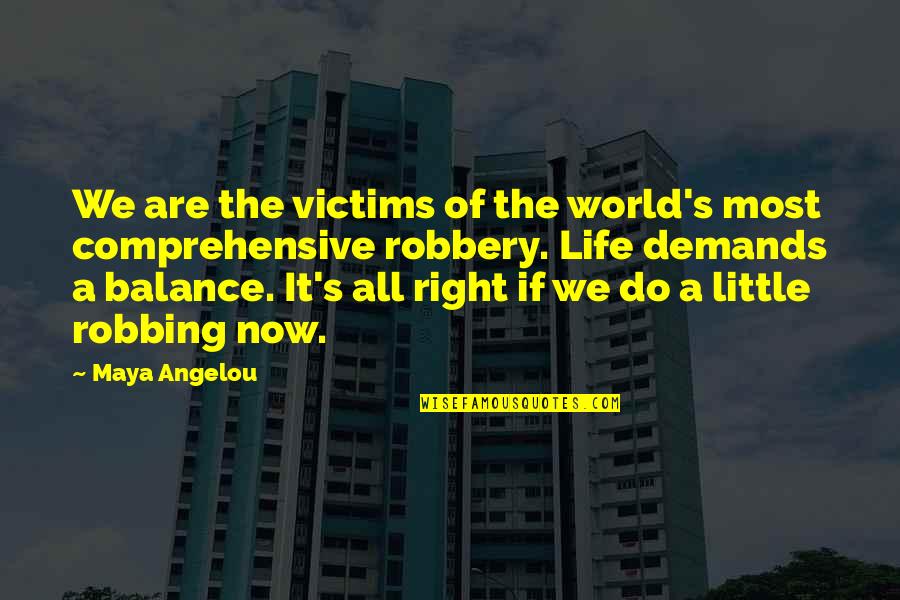The Balance Of Life Quotes By Maya Angelou: We are the victims of the world's most