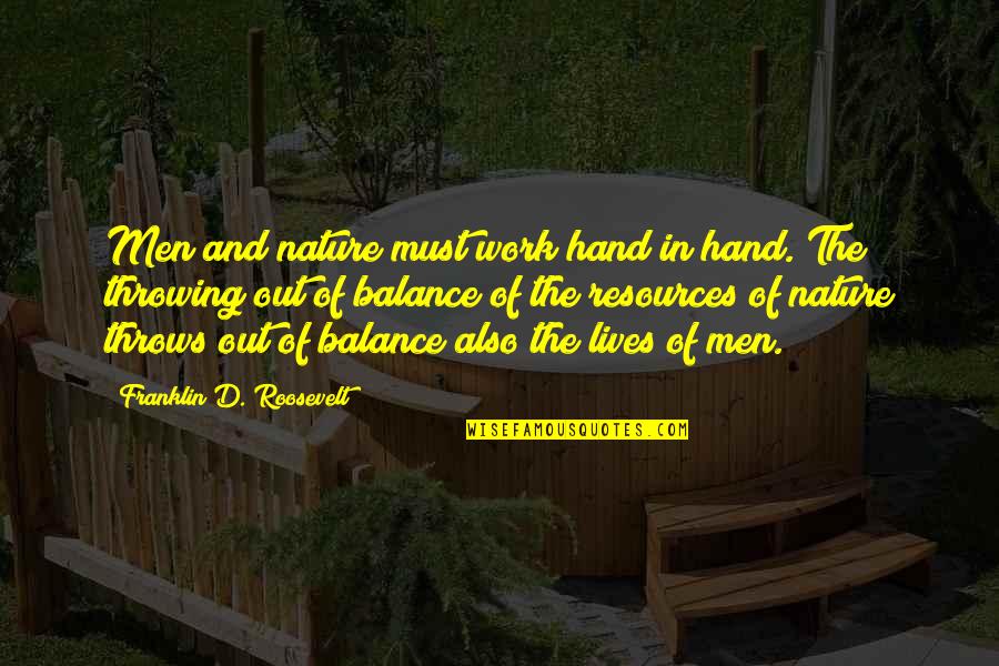 The Balance Of Nature Quotes By Franklin D. Roosevelt: Men and nature must work hand in hand.