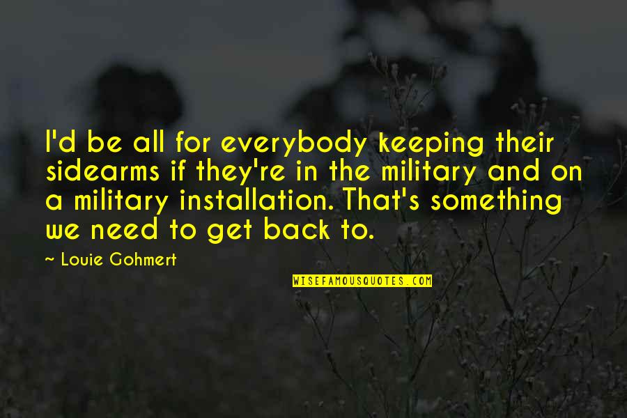 The Balance Of Nature Quotes By Louie Gohmert: I'd be all for everybody keeping their sidearms