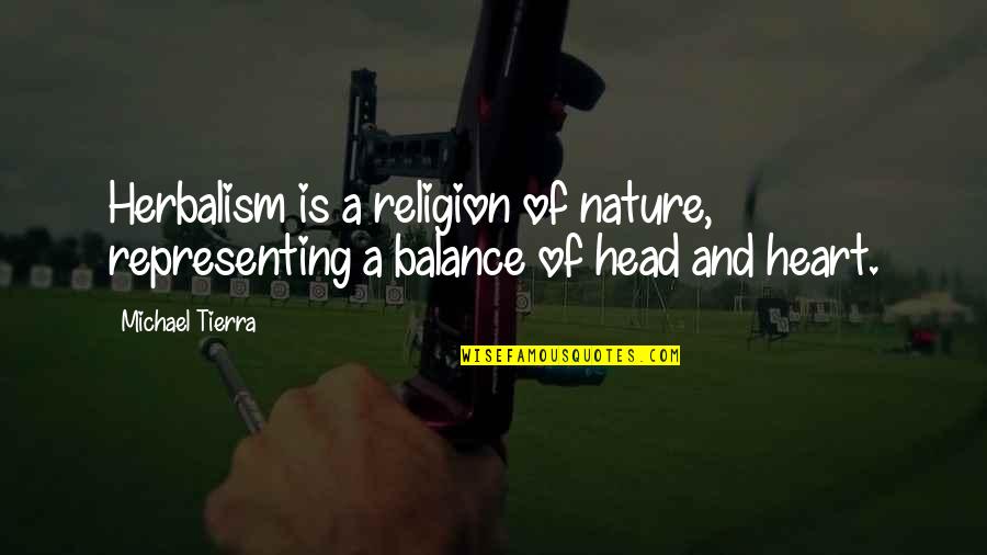 The Balance Of Nature Quotes By Michael Tierra: Herbalism is a religion of nature, representing a