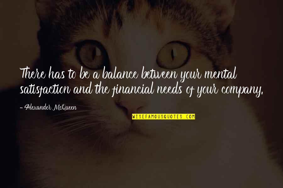 The Balance Quotes By Alexander McQueen: There has to be a balance between your The Balance Quotes By Alexander McQueen: There has to be a balance between your