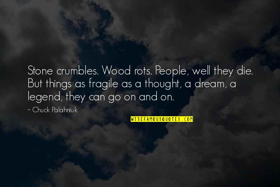 The Balcony Genet Quotes By Chuck Palahniuk: Stone crumbles. Wood rots. People, well they die.