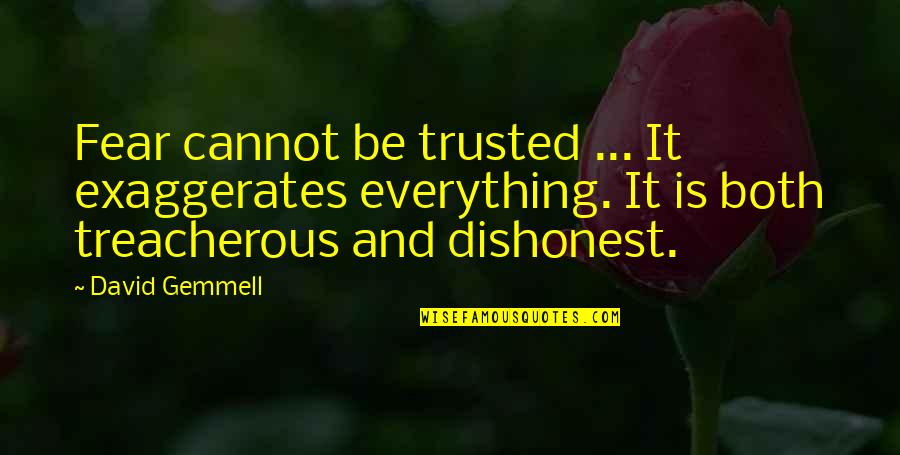 The Bald Prima Donna Quotes By David Gemmell: Fear cannot be trusted ... It exaggerates everything.