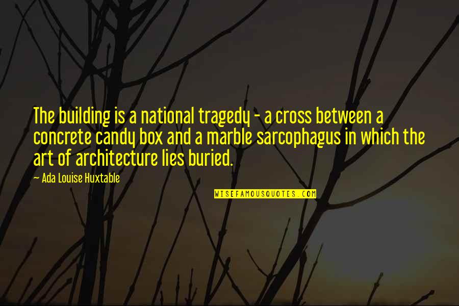 The Balkan Crisis Quotes By Ada Louise Huxtable: The building is a national tragedy - a