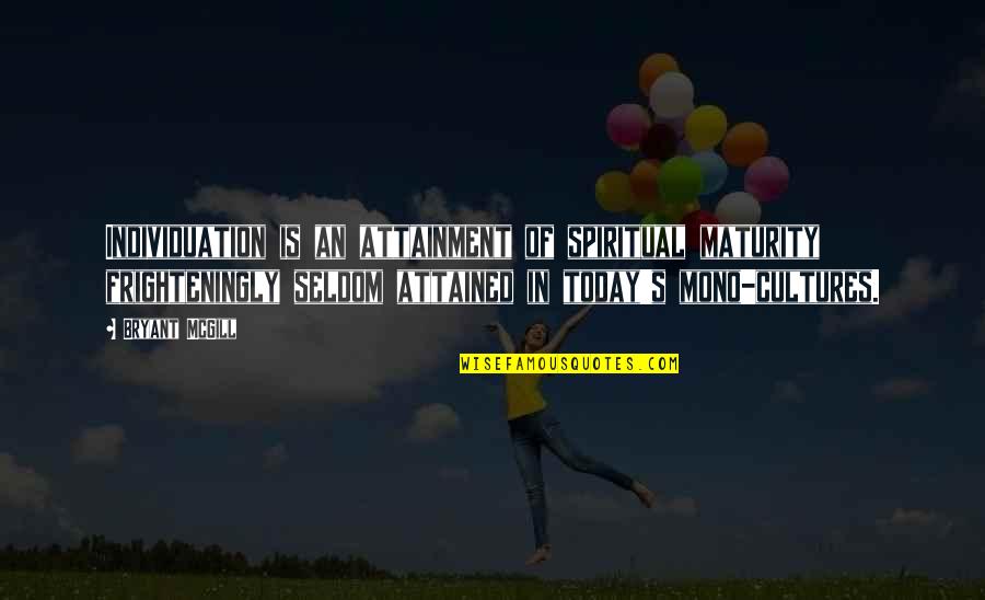 The Ballad Of Ricky Bobby Quotes By Bryant McGill: Individuation is an attainment of spiritual maturity frighteningly The Ballad Of Ricky Bobby Quotes By Bryant McGill: Individuation is an attainment of spiritual maturity frighteningly