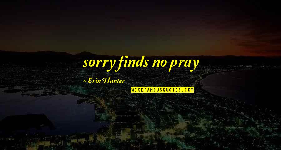 The Baltimore Orioles Quotes By Erin Hunter: sorry finds no pray
