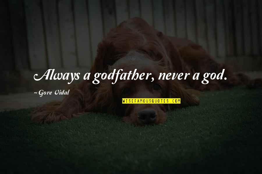 The Baltimore Orioles Quotes By Gore Vidal: Always a godfather, never a god. The Baltimore Orioles Quotes By Gore Vidal: Always a godfather, never a god.