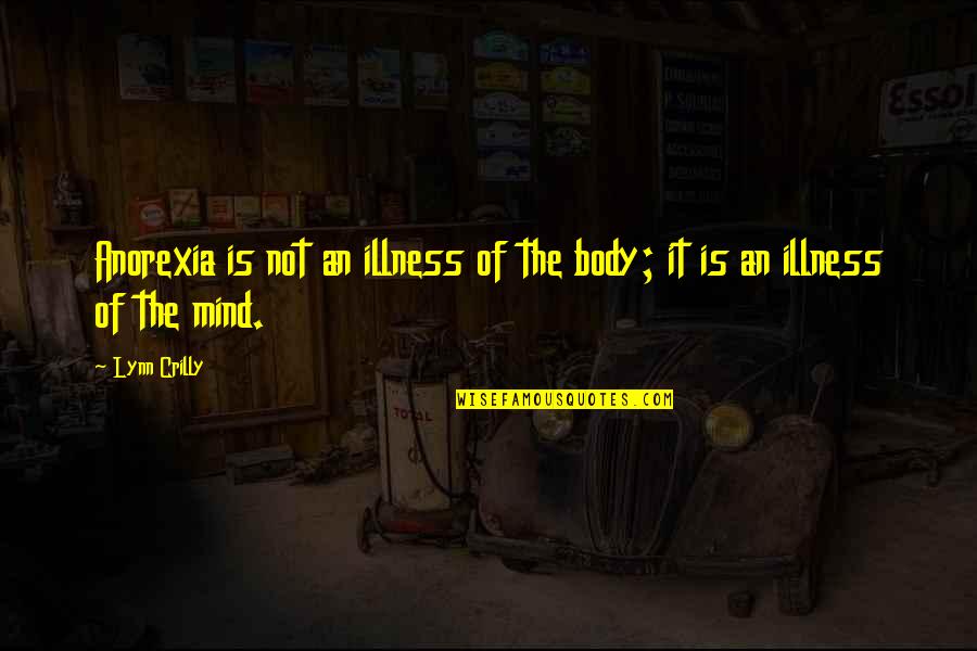 The Banality Of Evil Quotes By Lynn Crilly: Anorexia is not an illness of the body;