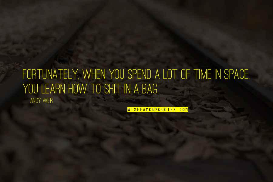 The Bandwagon Quotes By Andy Weir: Fortunately, when you spend a lot of time