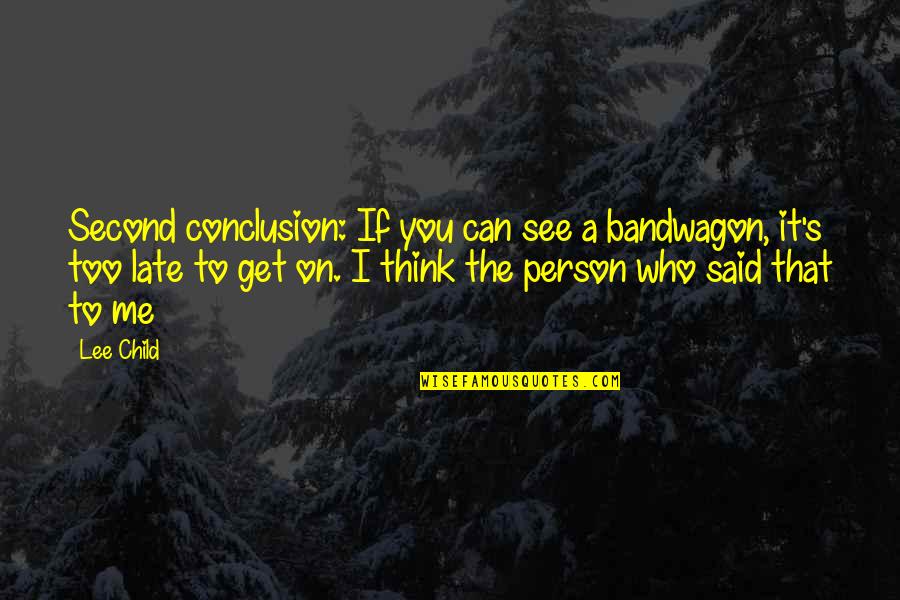 The Bandwagon Quotes By Lee Child: Second conclusion: If you can see a bandwagon, The Bandwagon Quotes By Lee Child: Second conclusion: If you can see a bandwagon,