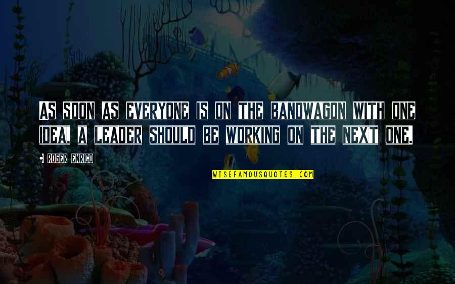 The Bandwagon Quotes By Roger Enrico: As soon as everyone is on the bandwagon The Bandwagon Quotes By Roger Enrico: As soon as everyone is on the bandwagon
