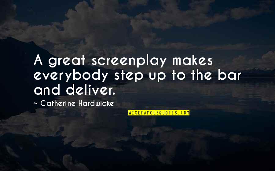 The Bar Quotes By Catherine Hardwicke: A great screenplay makes everybody step up to