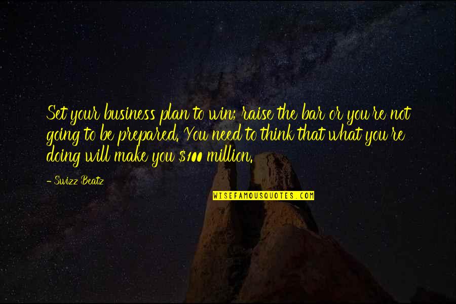 The Bar Quotes By Swizz Beatz: Set your business plan to win; raise the