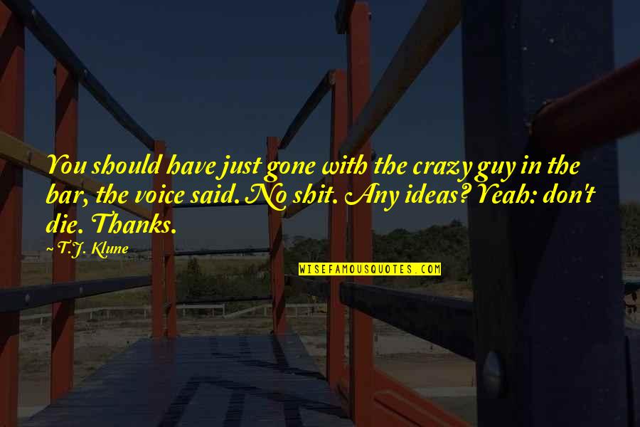 The Bar Quotes By T.J. Klune: You should have just gone with the crazy