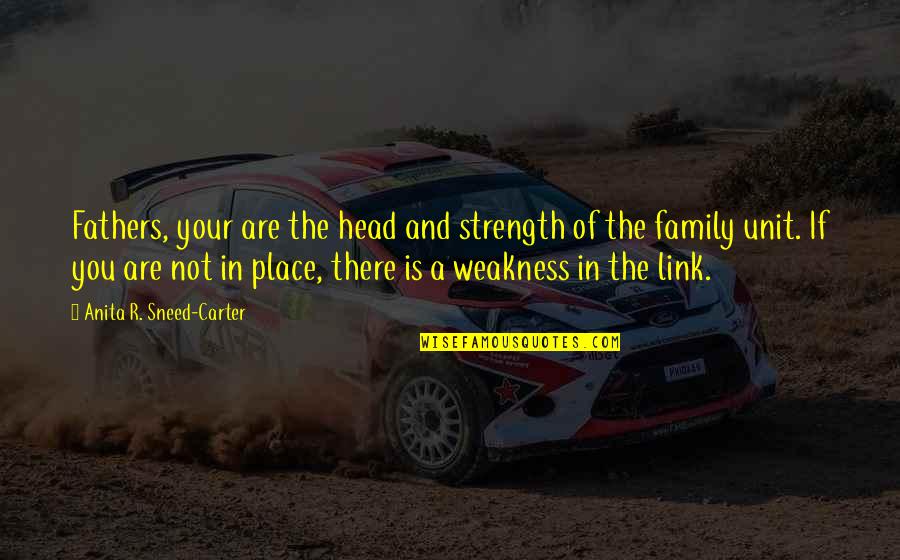 The Barbarian Sublimation Quotes By Anita R. Sneed-Carter: Fathers, your are the head and strength of The Barbarian Sublimation Quotes By Anita R. Sneed-Carter: Fathers, your are the head and strength of