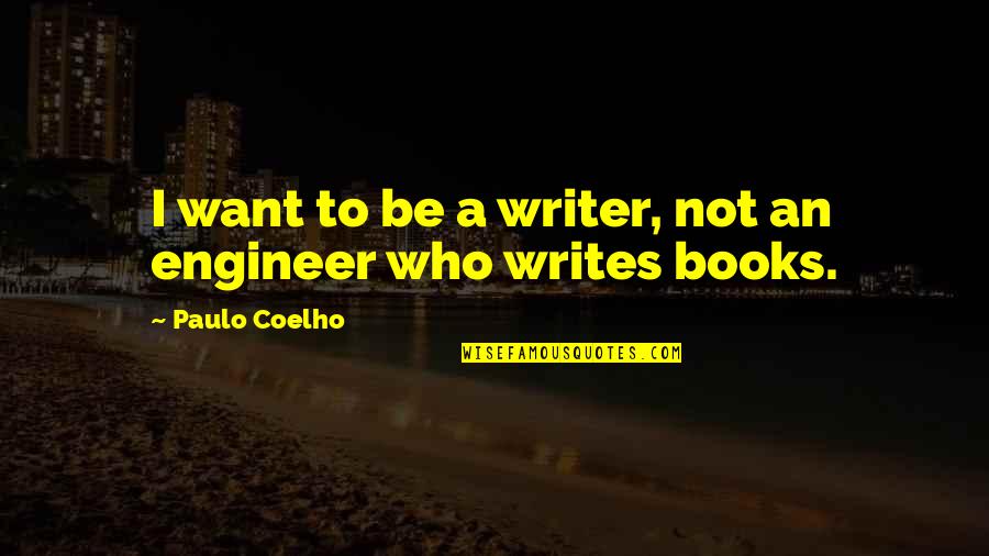 The Barbarian Sublimation Quotes By Paulo Coelho: I want to be a writer, not an The Barbarian Sublimation Quotes By Paulo Coelho: I want to be a writer, not an