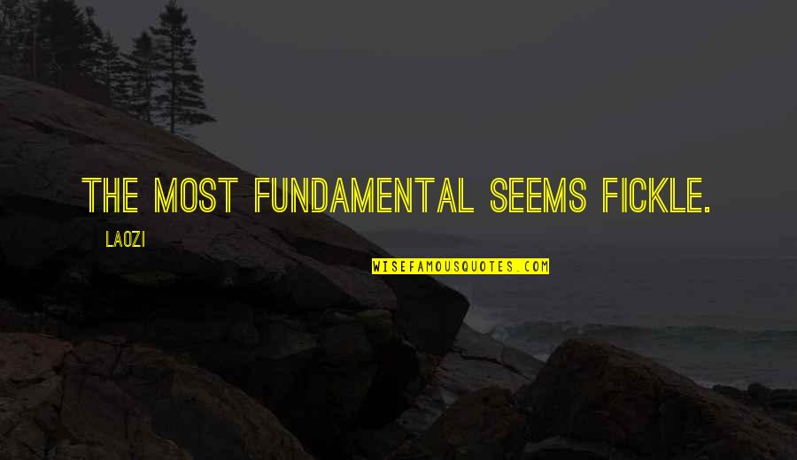 The Barbarian Way Quotes By Laozi: The most fundamental seems fickle.