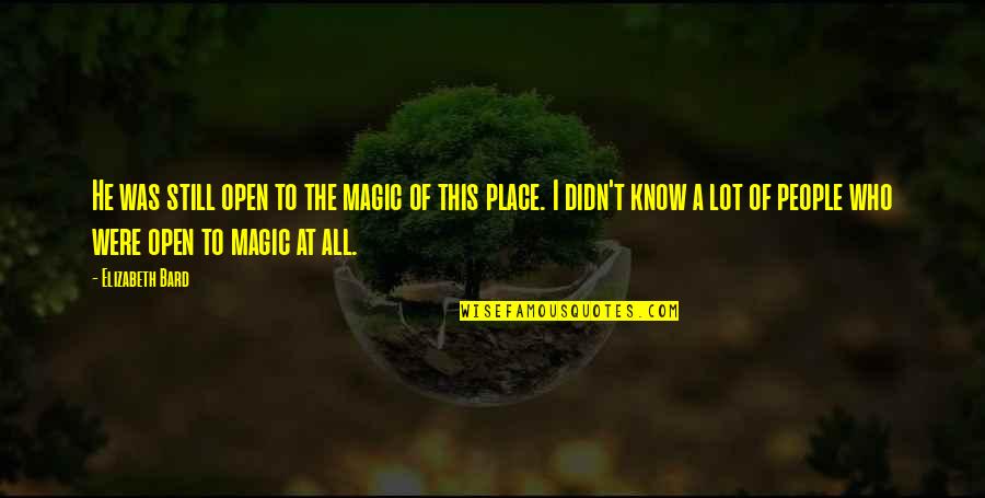 The Bard Quotes By Elizabeth Bard: He was still open to the magic of