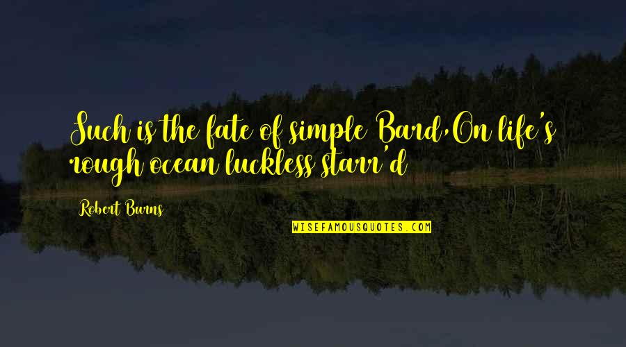 The Bard Quotes By Robert Burns: Such is the fate of simple Bard,On life's