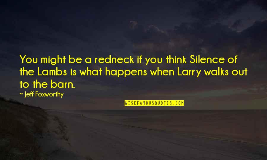 The Barn Quotes By Jeff Foxworthy: You might be a redneck if you think