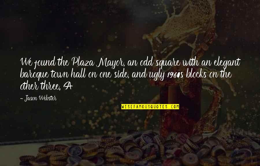 The Baroque Quotes By Jason Webster: We found the Plaza Mayor, an odd square The Baroque Quotes By Jason Webster: We found the Plaza Mayor, an odd square