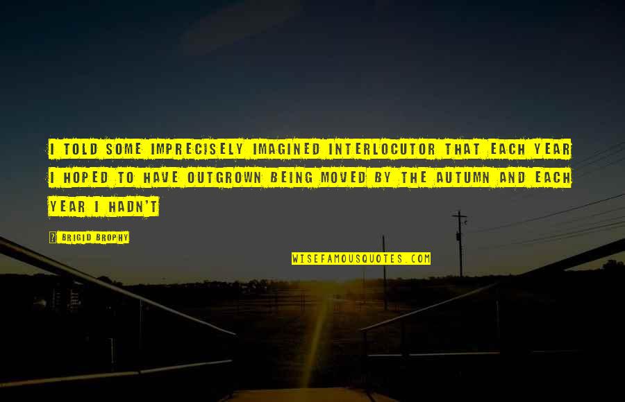 The Basement Trains Quotes By Brigid Brophy: I told some imprecisely imagined interlocutor that each The Basement Trains Quotes By Brigid Brophy: I told some imprecisely imagined interlocutor that each