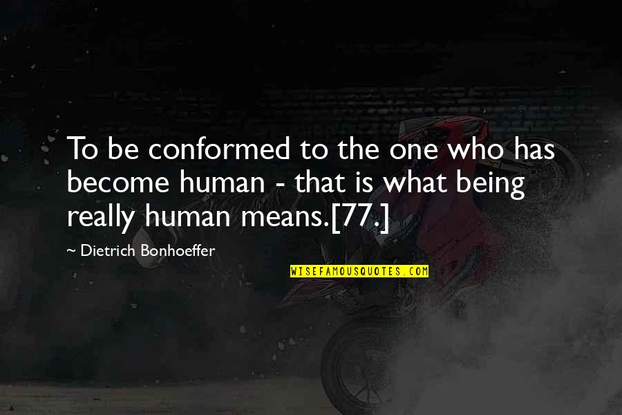 The Batcave Quotes By Dietrich Bonhoeffer: To be conformed to the one who has