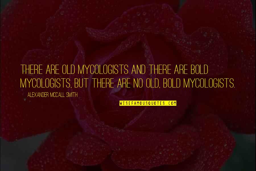 The Batman Trilogy Quotes By Alexander McCall Smith: There are old mycologists and there are bold