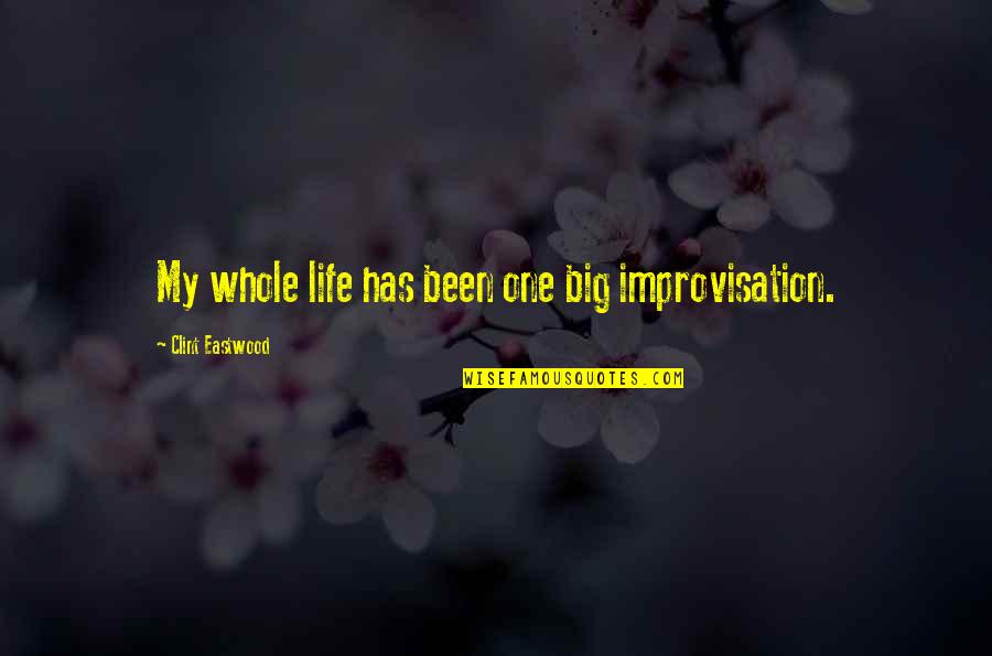 The Batman Who Laughs Quotes By Clint Eastwood: My whole life has been one big improvisation. The Batman Who Laughs Quotes By Clint Eastwood: My whole life has been one big improvisation.