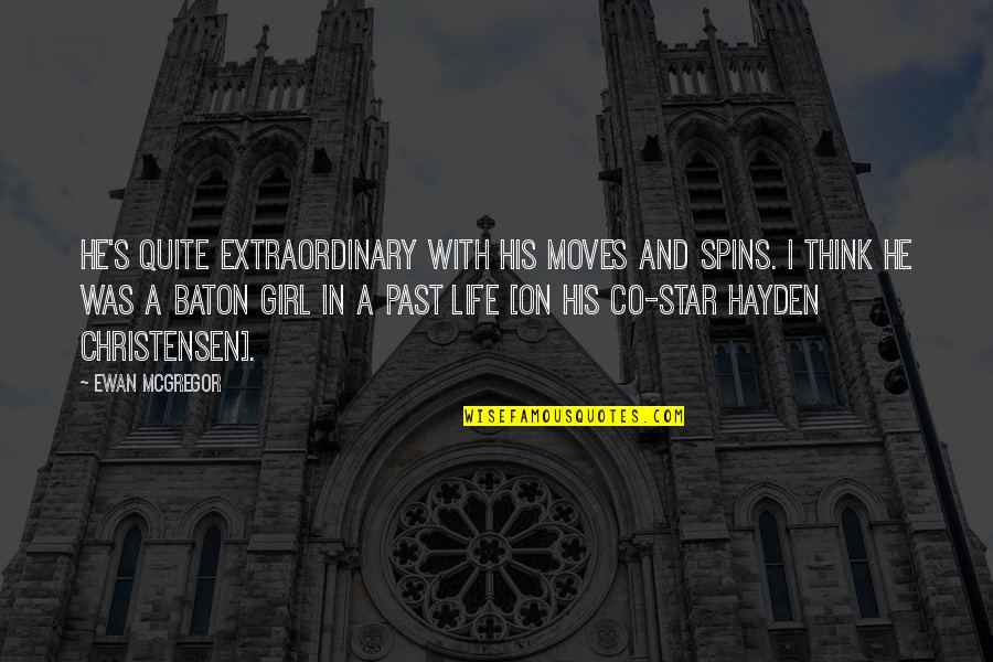 The Baton Of Life Quotes By Ewan McGregor: He's quite extraordinary with his moves and spins. The Baton Of Life Quotes By Ewan McGregor: He's quite extraordinary with his moves and spins.