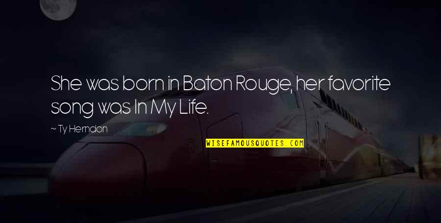 The Baton Of Life Quotes By Ty Herndon: She was born in Baton Rouge, her favorite