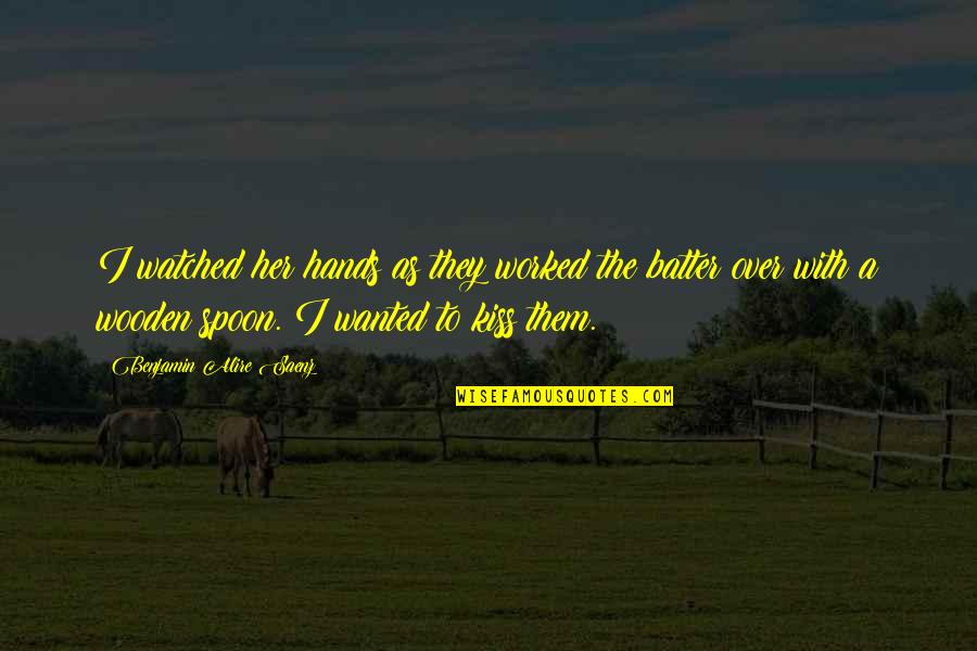 The Batter Quotes By Benjamin Alire Saenz: I watched her hands as they worked the The Batter Quotes By Benjamin Alire Saenz: I watched her hands as they worked the