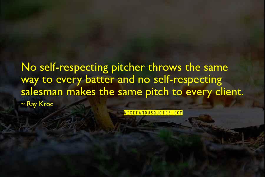 The Batter Quotes By Ray Kroc: No self-respecting pitcher throws the same way to