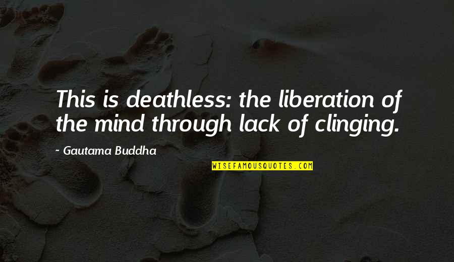 The Battle Of Actium Quotes By Gautama Buddha: This is deathless: the liberation of the mind