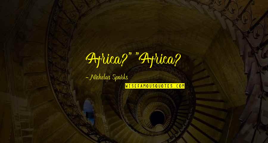 The Battle Of Actium Quotes By Nicholas Sparks: Africa?" "Africa?