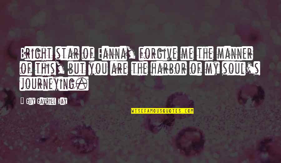 The Battle Of Brandywine Quotes By Guy Gavriel Kay: Bright star of Eanna, forgive me the manner The Battle Of Brandywine Quotes By Guy Gavriel Kay: Bright star of Eanna, forgive me the manner