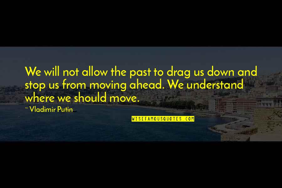 The Battle Of Brandywine Quotes By Vladimir Putin: We will not allow the past to drag The Battle Of Brandywine Quotes By Vladimir Putin: We will not allow the past to drag