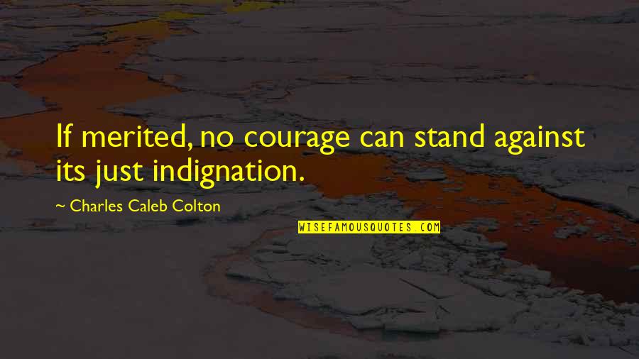 The Battle Of Chattanooga Quotes By Charles Caleb Colton: If merited, no courage can stand against its The Battle Of Chattanooga Quotes By Charles Caleb Colton: If merited, no courage can stand against its