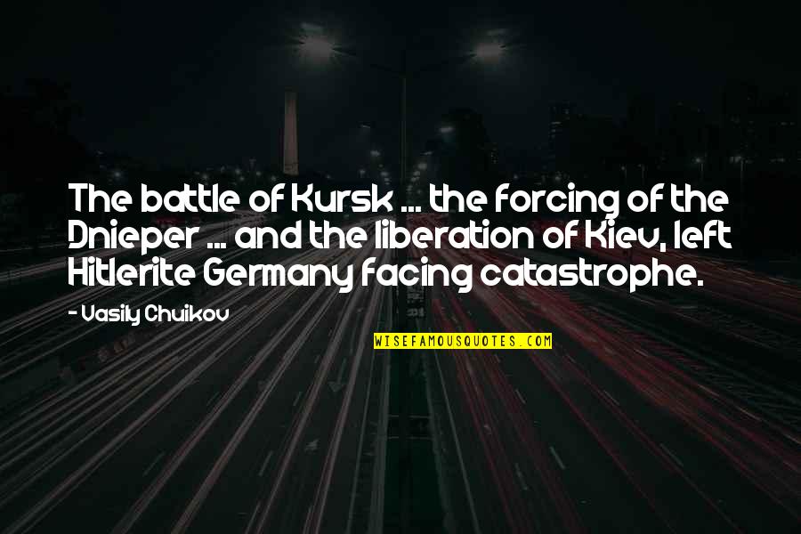 The Battle Of Kursk Quotes By Vasily Chuikov: The battle of Kursk ... the forcing of