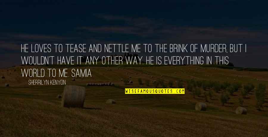 The Battle Of Lexington Quotes By Sherrilyn Kenyon: He loves to tease and nettle me to