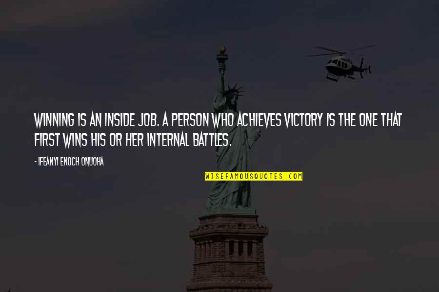 The Battle Of Life Quote Quotes By Ifeanyi Enoch Onuoha: Winning is an inside job. A person who