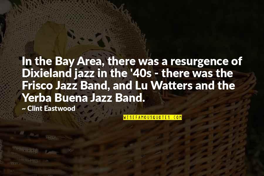 The Bay Area Quotes By Clint Eastwood: In the Bay Area, there was a resurgence
